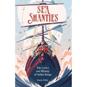 Sea Shanties: The Lyrics and History of Sailor Songs Song Book