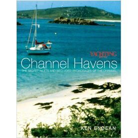 Endean, Kenneth F Channel Havens: Secret Inlets & Secluded Anchorages of the Channel
